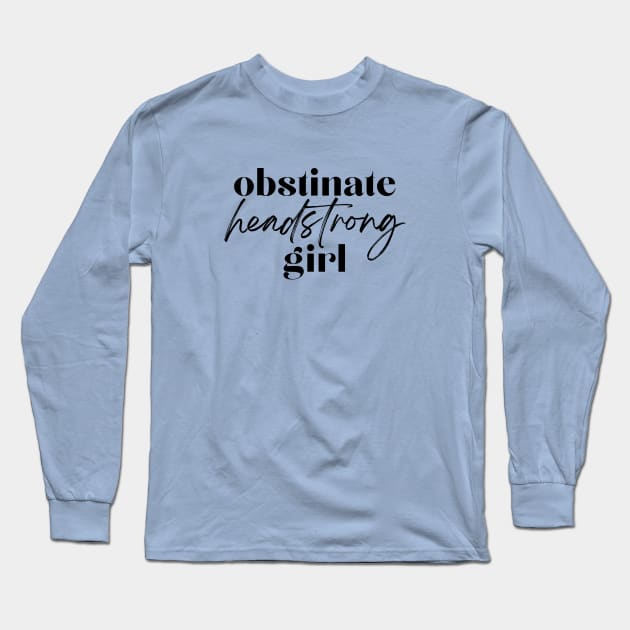 Obstinate Headstrong Girl - Black Long Sleeve T-Shirt by hawkadoodledoo